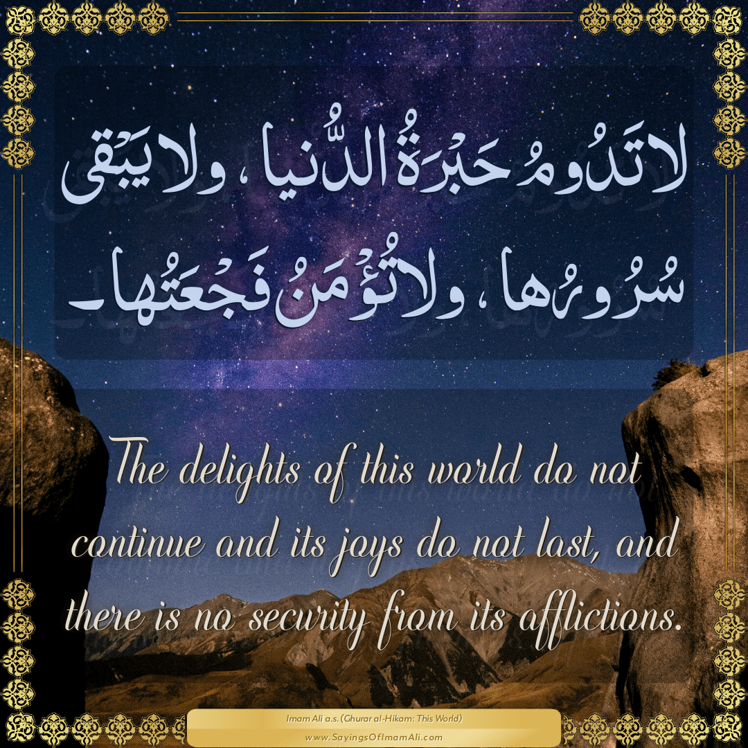 The delights of this world do not continue and its joys do not last, and...